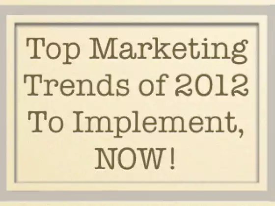 Top Marketing Trends of 2012 To Implement NOW
