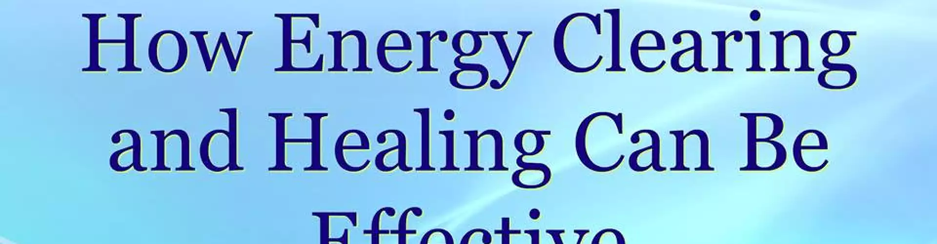 How Energy Clearing and Healing Can Be Effective - Online Class by Felicia Reed