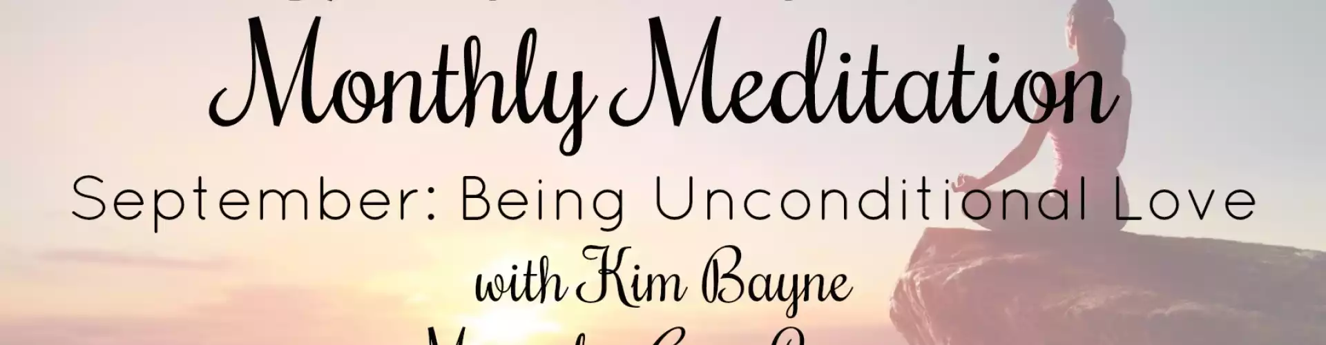 The Wellness Universe September 2018 Meditation w Kim Bayne: Being Unconditional Love